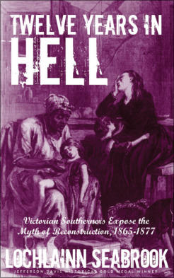 "Twelve Years in Hell: Victorian Southerners Expose the Myth of Reconstruction, 1865-1877" by Lochlainn Seabrook (paperback)