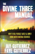 alt="The front cover of Jay and Faye Gutierrez's book The Divine Three Manual: How to Heal Yourself Safely and Simply Using Earth's Natural Resources"