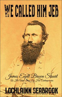 "We Called Him Jeb: James Ewell Brown Stuart as He Was Seen by His Contemporaries," by Lochlainn Seabrook (hardcover)