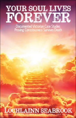 "Your Soul Lives Forever: Documented Victorian Case Studies Proving Consciousness Survives Death," by Lochlainn Seabrook (paperback)