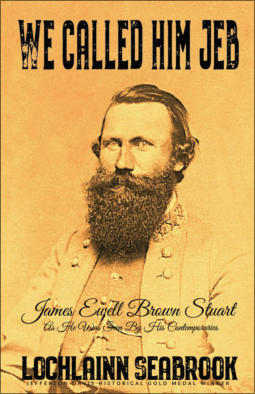 "We Called Him Jeb: James Ewell Brown Stuart as He Was Seen by His Contemporaries," by Lochlainn Seabrook (paperback)