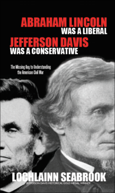 "Abraham Lincoln Was a Liberal, Jefferson Davis Was a Conservative: The Missing Key to Understanding the American Civil War," from Sea Raven Press (hardcover)