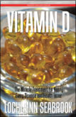 "Vitamin D: The Miracle Treatment for Nearly Every Disease and Health Issue," from Sea Raven Press (paperback)